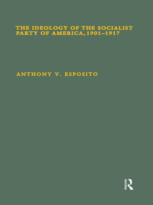cover image of The Ideology of the Socialist Party of America, 1901T1917